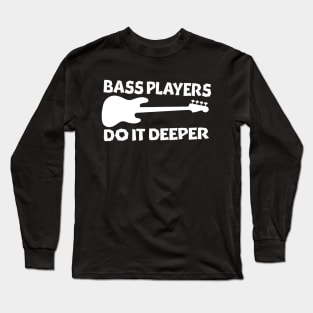 Bass Players Do It Deeper (J Bass Version) Long Sleeve T-Shirt